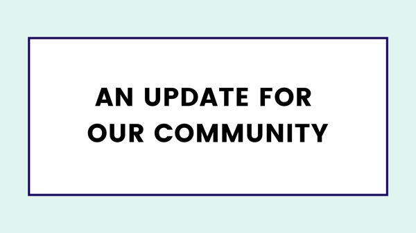 An update for our community